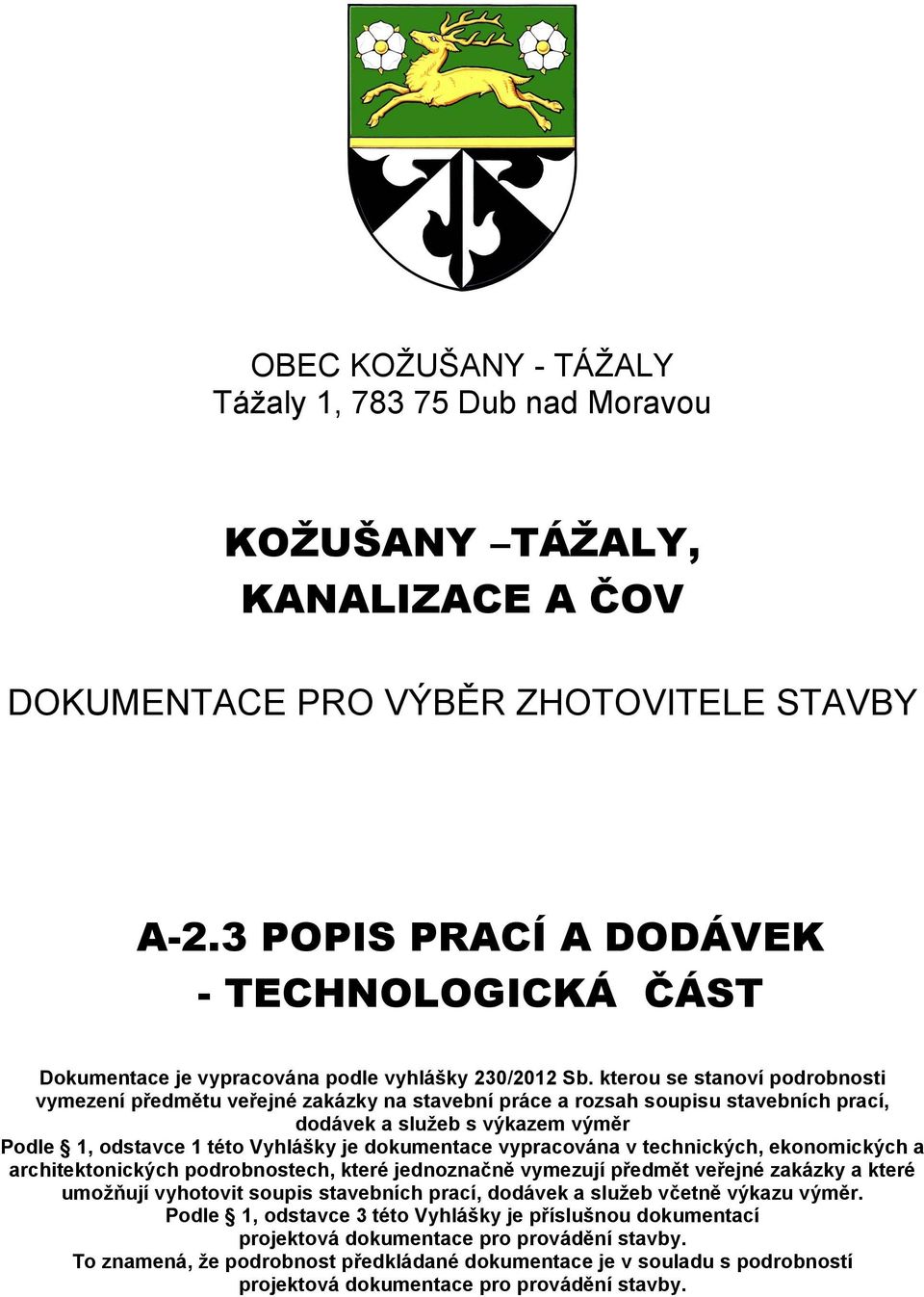 kterou se stanoví podrobnosti vymezení předmětu veřejné zakázky na stavební práce a rozsah soupisu stavebních prací, dodávek a služeb s výkazem výměr Podle 1, odstavce 1 této Vyhlášky je dokumentace