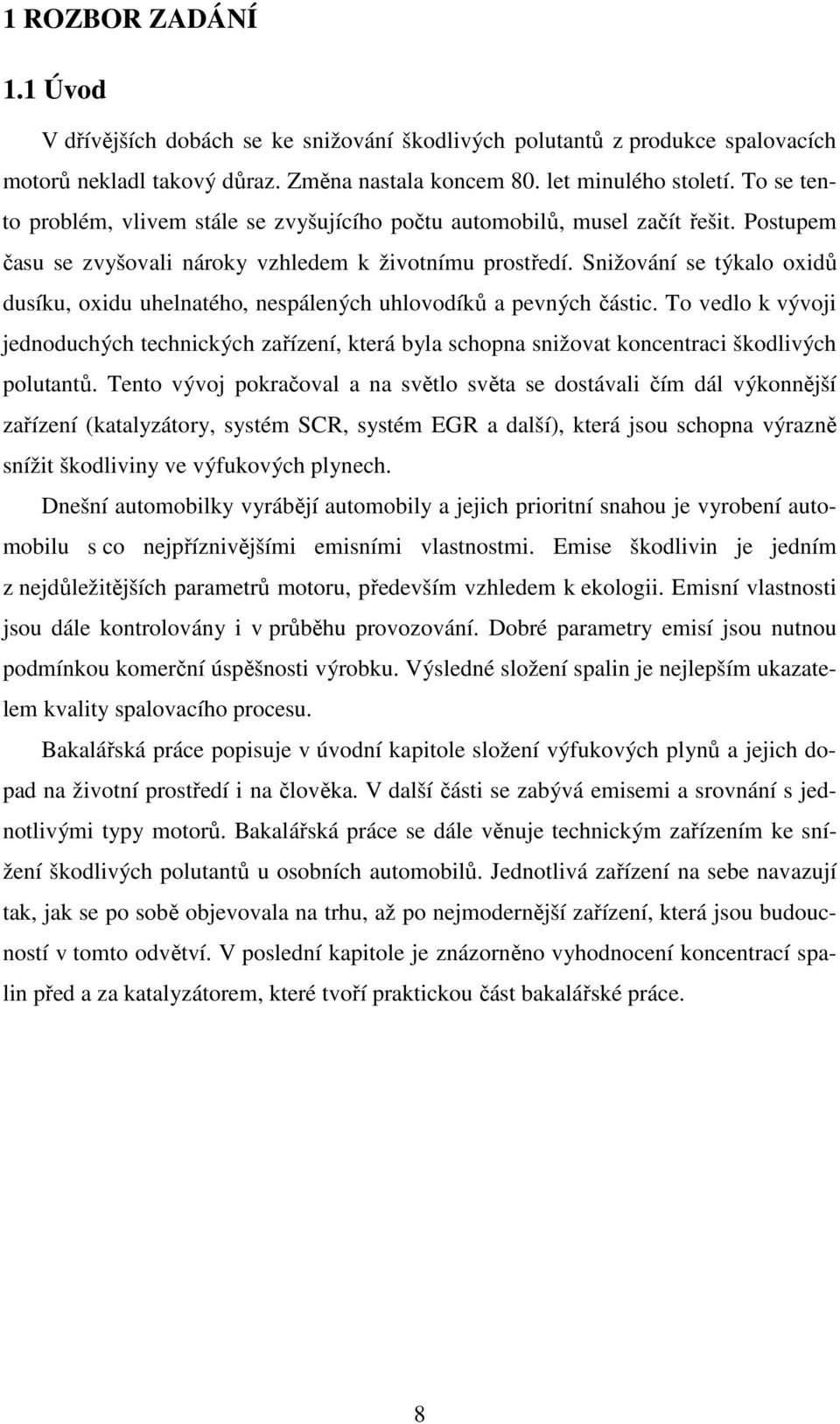 Snižování se týkalo oxidů dusíku, oxidu uhelnatého, nespálených uhlovodíků a pevných částic.