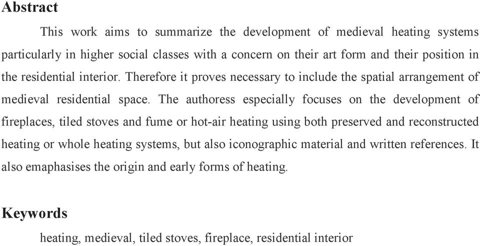The authoress especially focuses on the development of fireplaces, tiled stoves and fume or hot-air heating using both preserved and reconstructed heating or whole