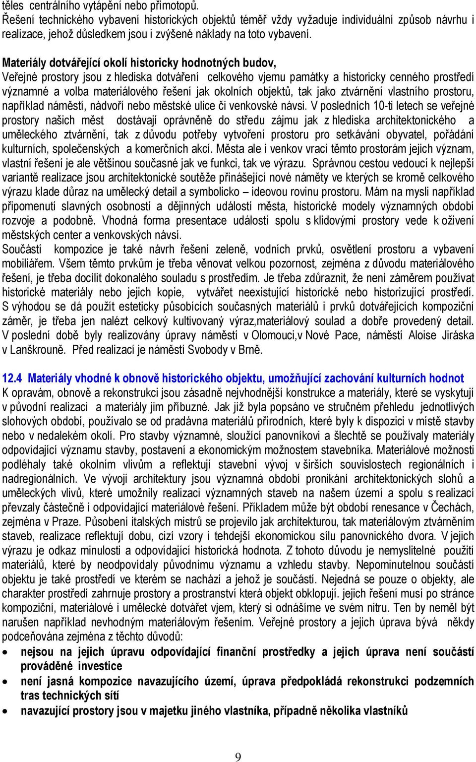 Materiály dotvářející okolí historicky hodnotných budov, Veřejné prostory jsou z hlediska dotváření celkového vjemu památky a historicky cenného prostředí významné a volba materiálového řešení jak