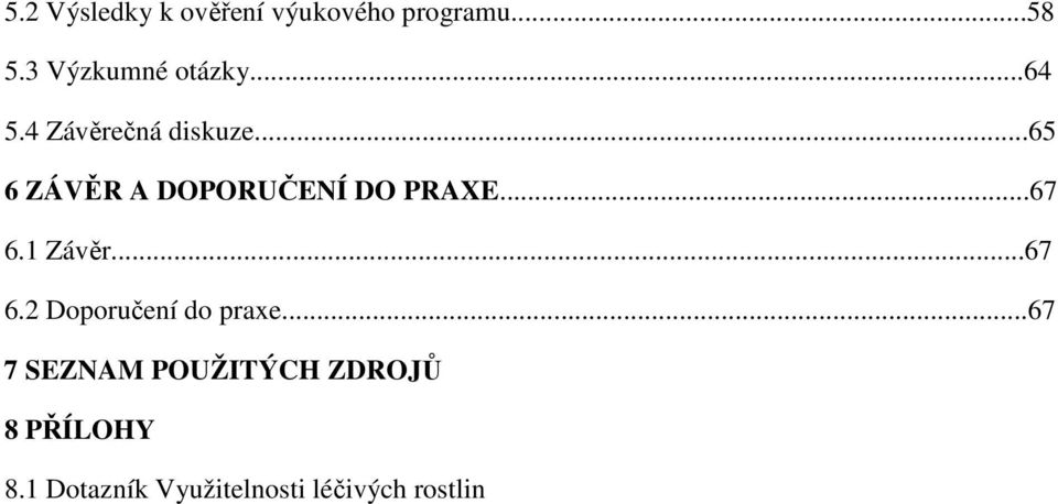 ..65 6 ZÁVĚR A DOPORUČENÍ DO PRAXE...67 6.1 Závěr...67 6.2 Doporučení do praxe.