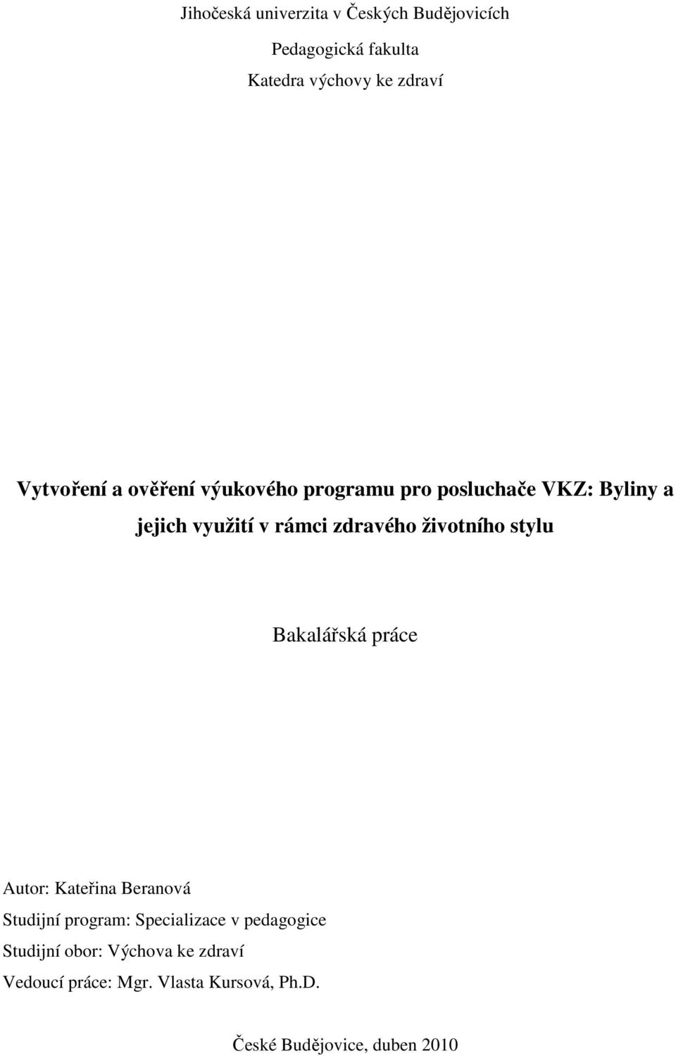 zdravého životního stylu Bakalářská práce Autor: Kateřina Beranová Studijní program: Specializace
