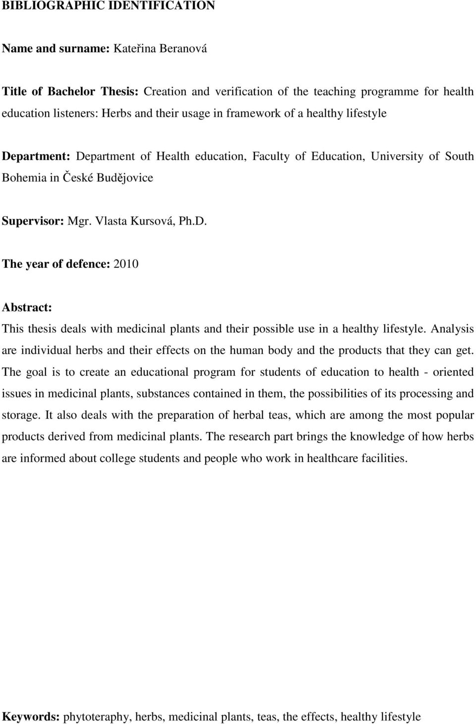 Analysis are individual herbs and their effects on the human body and the products that they can get.