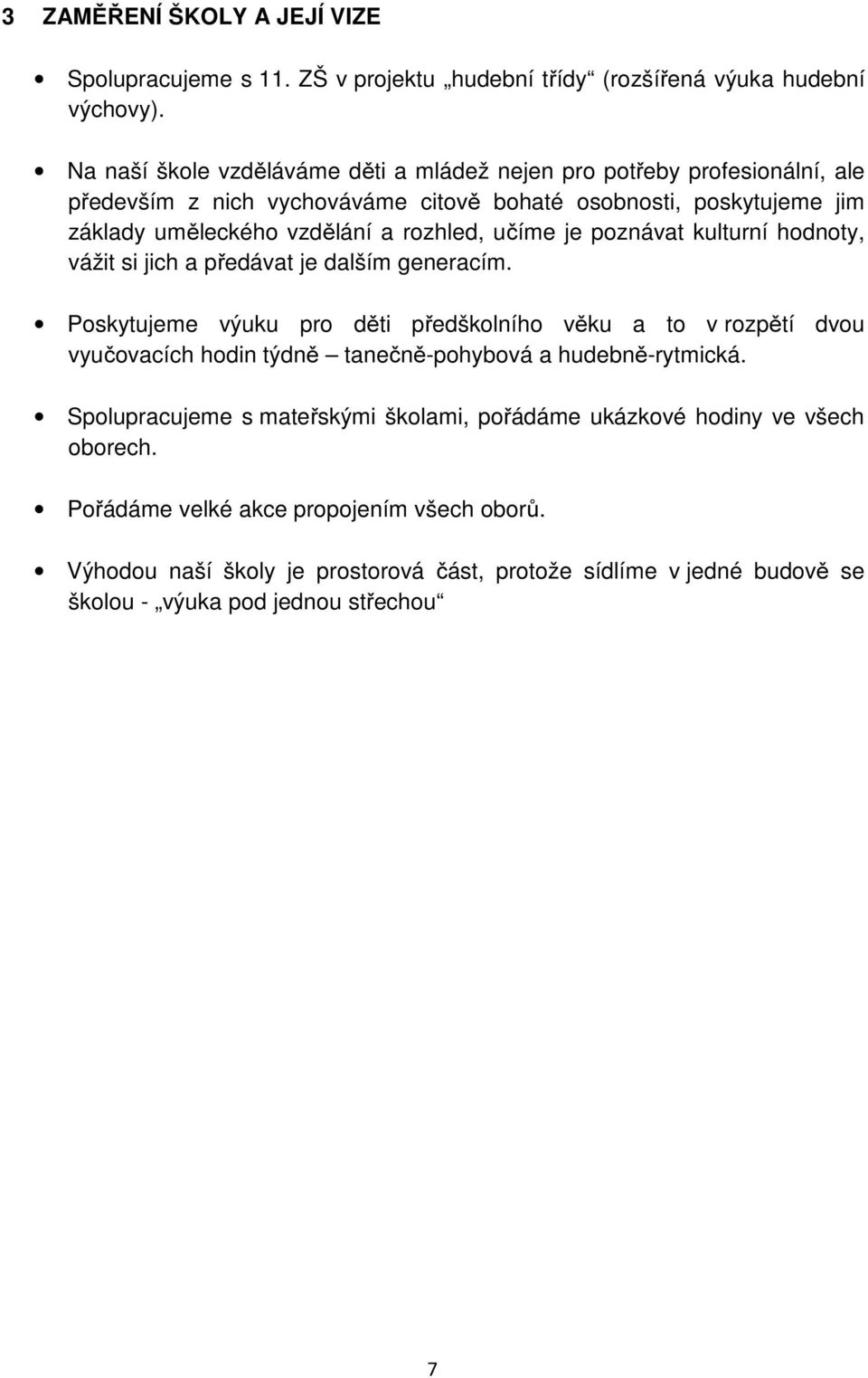 učíme je poznávat kulturní hodnoty, vážit si jich a předávat je dalším generacím.