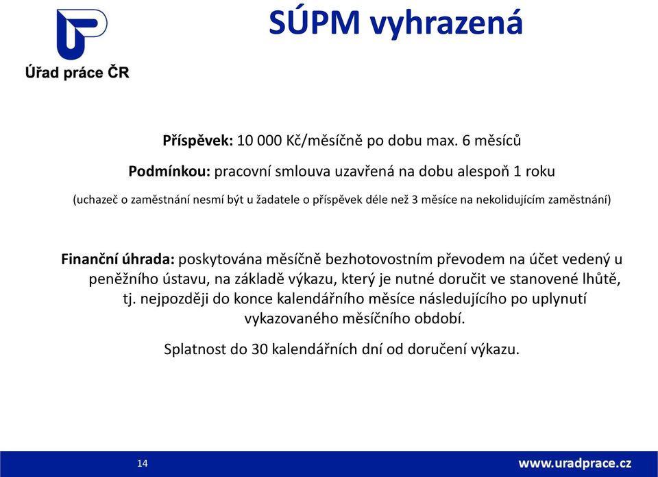 měsíce na nekolidujícím zaměstnání) Finanční úhrada: poskytována měsíčně bezhotovostním převodem na účet vedený u peněžního ústavu, na