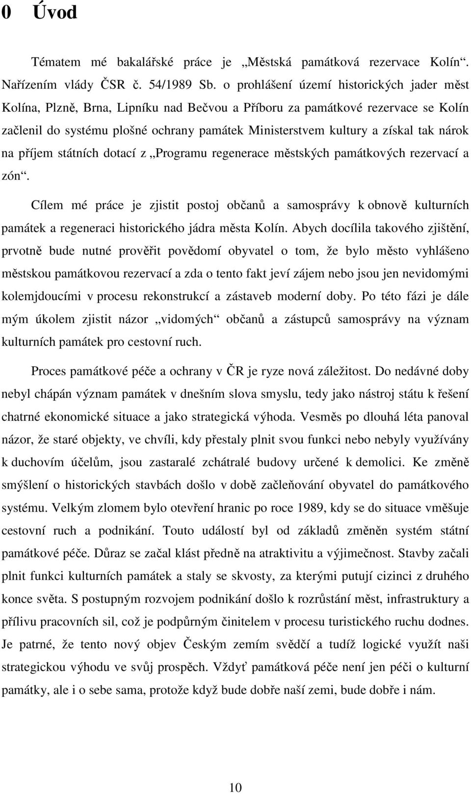 tak nárok na příjem státních dotací z Programu regenerace městských památkových rezervací a zón.