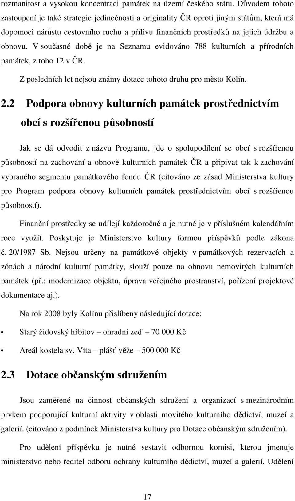 V současné době je na Seznamu evidováno 788 kulturních a přírodních památek, z toho 12 v ČR. Z posledních let nejsou známy dotace tohoto druhu pro město Kolín. 2.