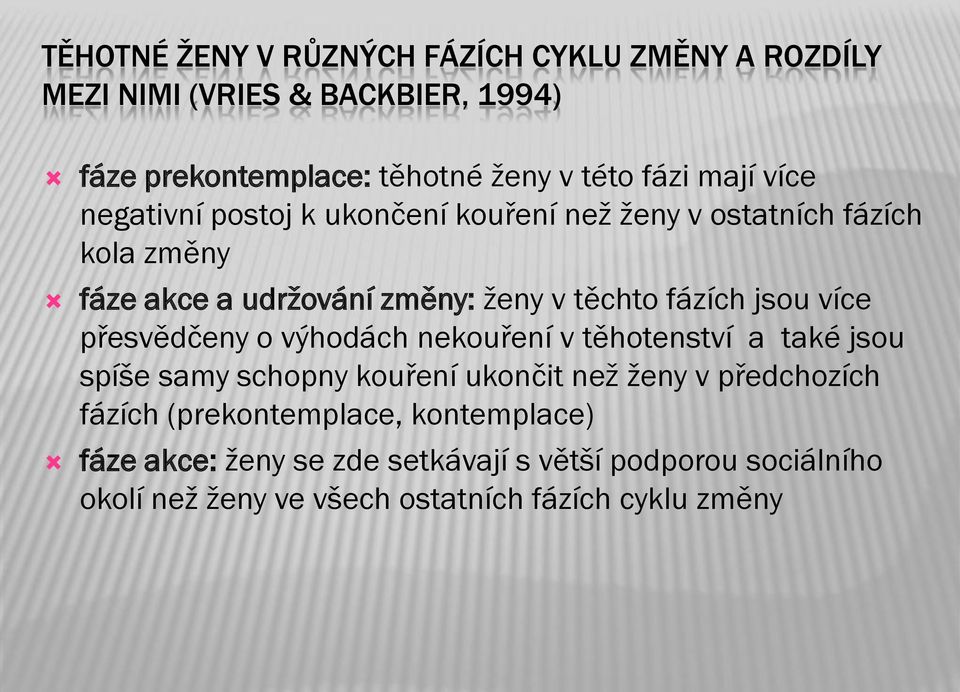 jsou více přesvědčeny o výhodách nekouření v těhotenství a také jsou spíše samy schopny kouření ukončit než ženy v předchozích fázích