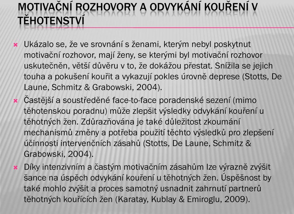 Častější a soustředěné face-to-face poradenské sezení (mimo těhotenskou poradnu) může zlepšit výsledky odvykání kouření u těhotných žen.