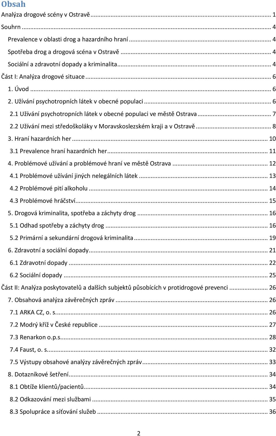 2 Užívání mezi středoškoláky v Moravskoslezském kraji a v Ostravě... 8 3. Hraní hazardních her... 10 3.1 Prevalence hraní hazardních her... 11 4.