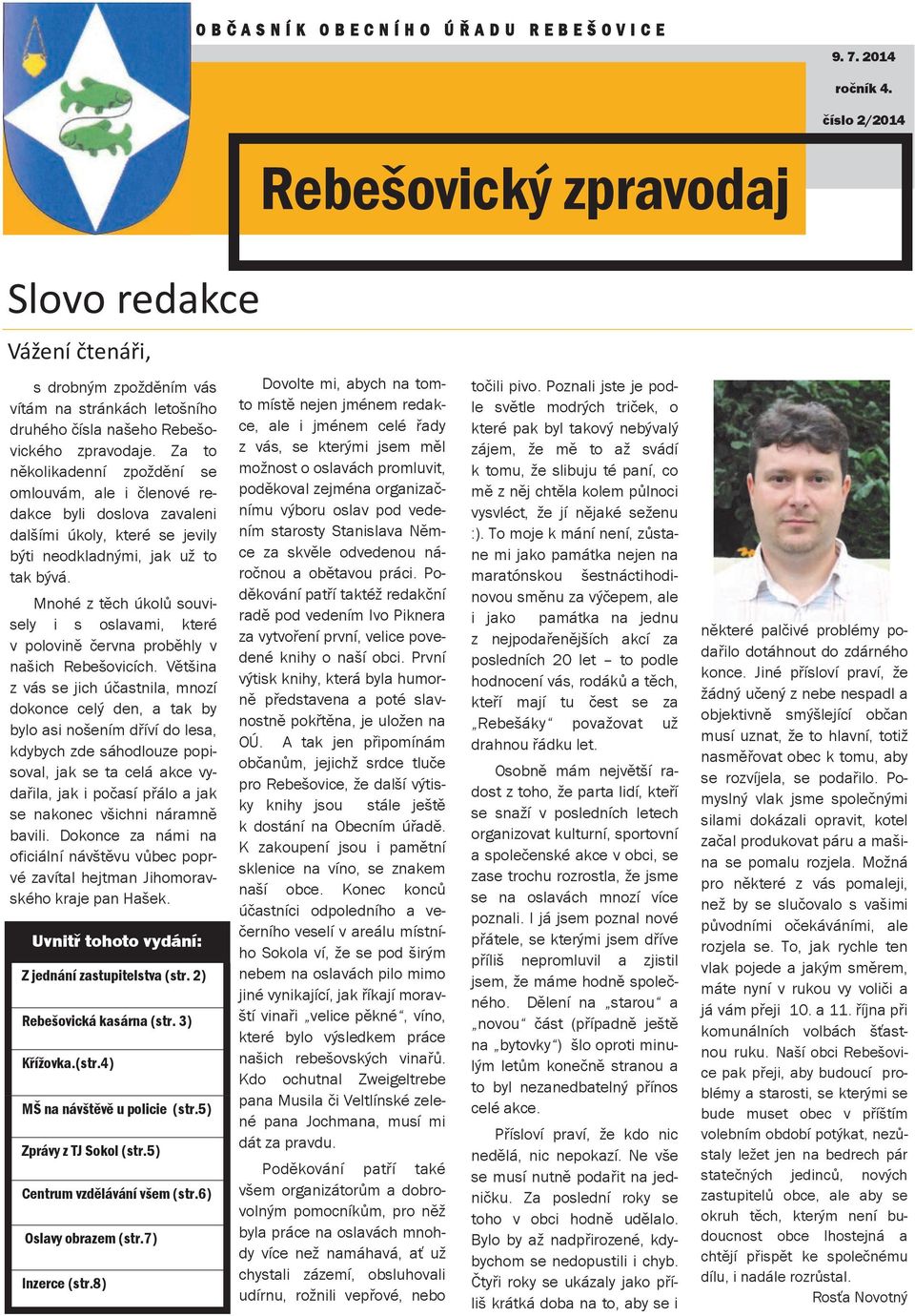 Za to několikadenní zpoždění se omlouvám, ale i členové redakce byli doslova zavaleni dalšími úkoly, které se jevily býti neodkladnými, jak už to tak bývá.