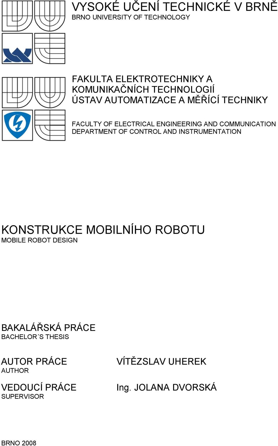 DEPARTMENT OF CONTROL AND INSTRUMENTATION KONSTRUKCE MOBILNÍHO ROBOTU MOBILE ROBOT DESIGN BAKALÁŘSKÁ