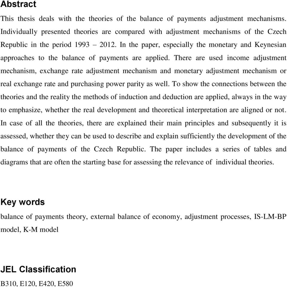 In the paper, especially the monetary and Keynesian approaches to the balance of payments are applied.