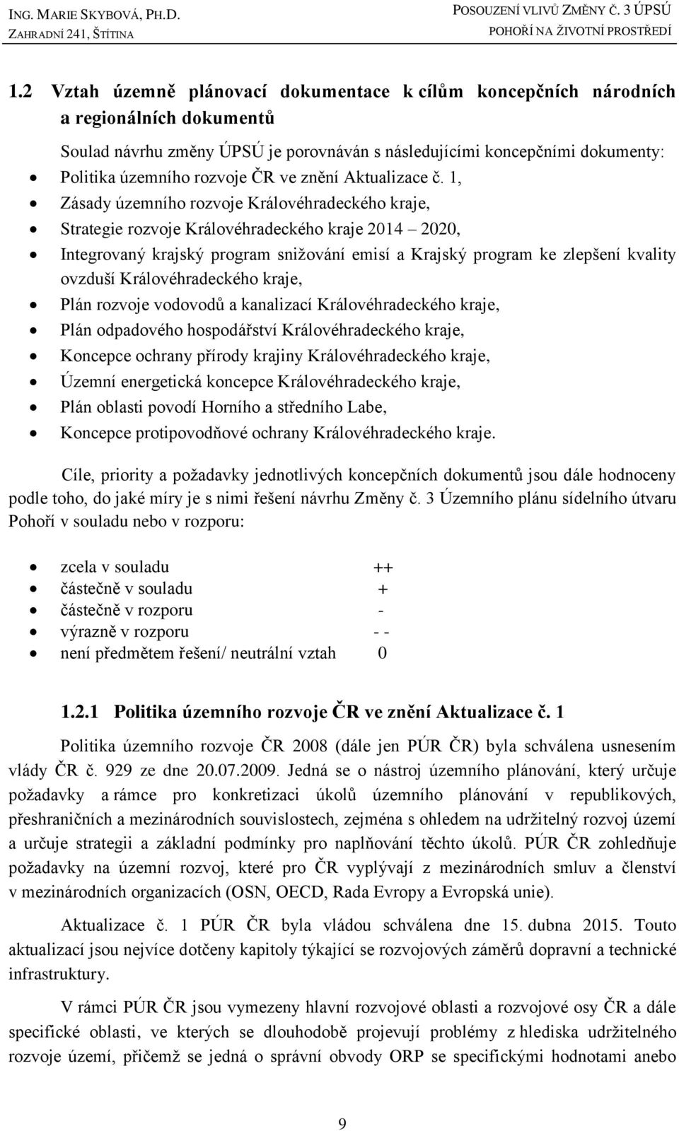 1, Zásady územního rozvoje Královéhradeckého kraje, Strategie rozvoje Královéhradeckého kraje 2014 2020, Integrovaný krajský program snižování emisí a Krajský program ke zlepšení kvality ovzduší