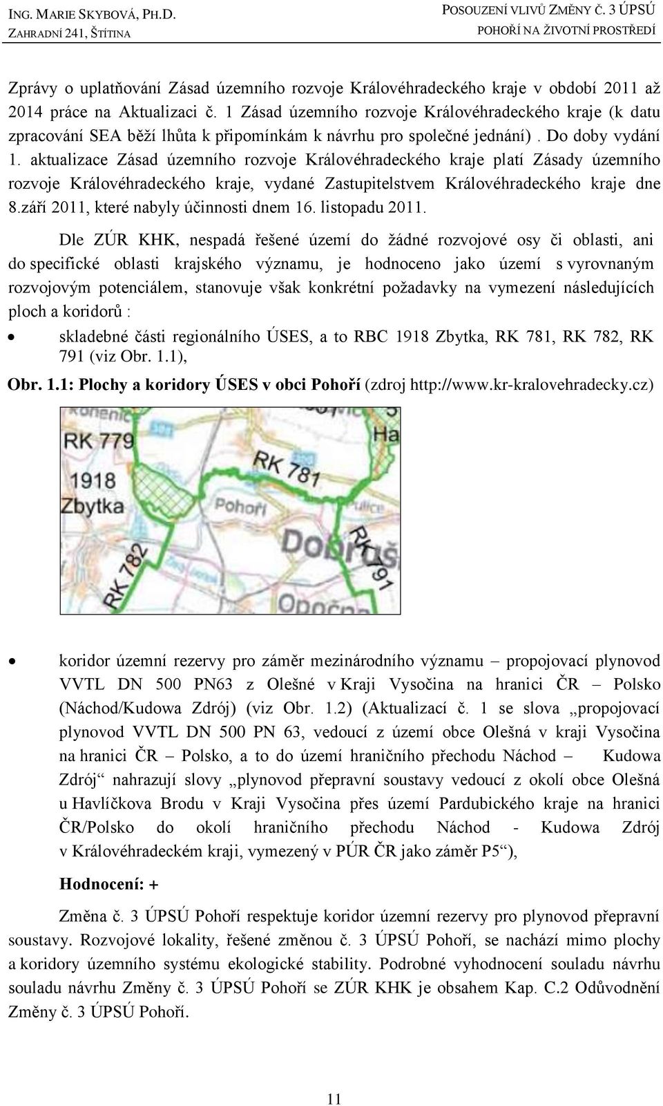 aktualizace Zásad územního rozvoje Královéhradeckého kraje platí Zásady územního rozvoje Královéhradeckého kraje, vydané Zastupitelstvem Královéhradeckého kraje dne 8.