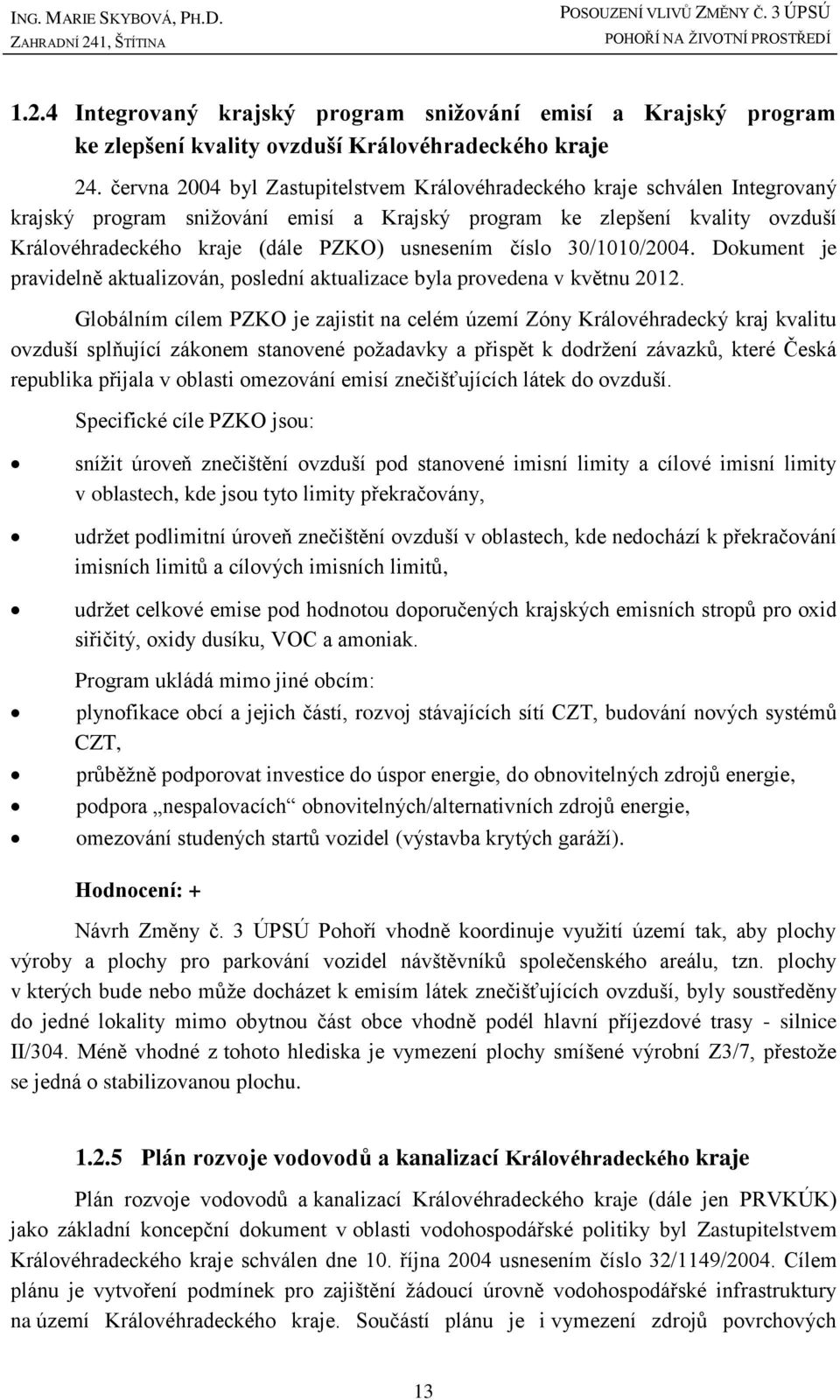 usnesením číslo 30/1010/2004. Dokument je pravidelně aktualizován, poslední aktualizace byla provedena v květnu 2012.