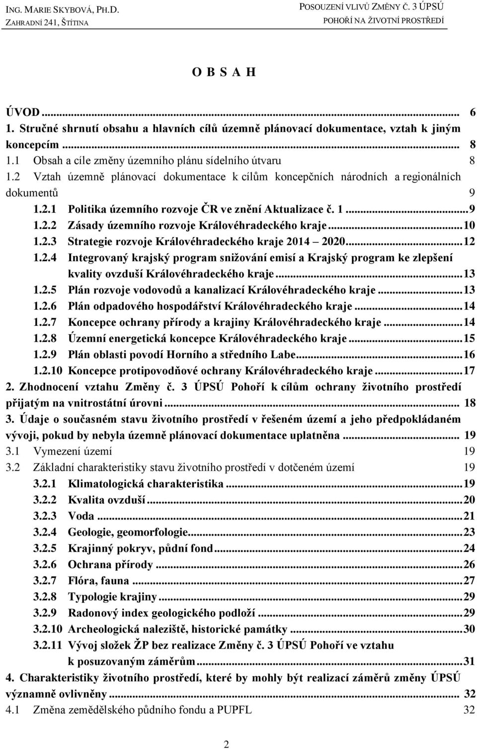 1... 9 1.2.2 Zásady územního rozvoje Královéhradeckého kraje... 10 1.2.3 Strategie rozvoje Královéhradeckého kraje 2014 2020... 12 1.2.4 Integrovaný krajský program snižování emisí a Krajský program ke zlepšení kvality ovzduší Královéhradeckého kraje.