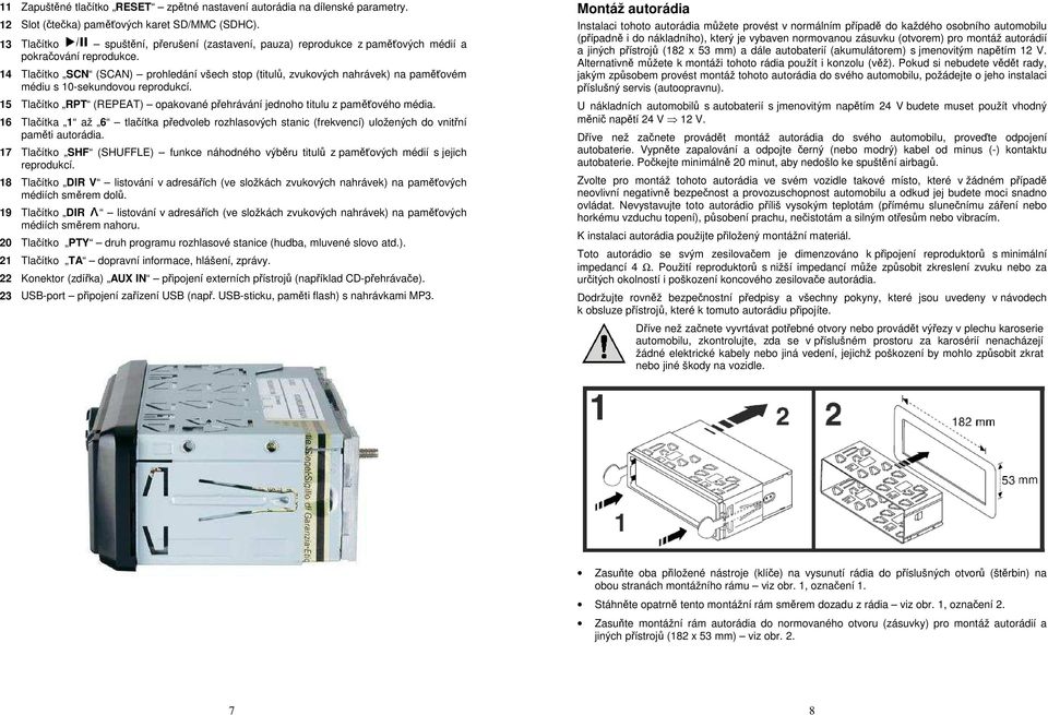 14 Tlačítko SCN (SCAN) prohledání všech stop (titulů, zvukových nahrávek) na paměťovém médiu s 10-sekundovou reprodukcí.