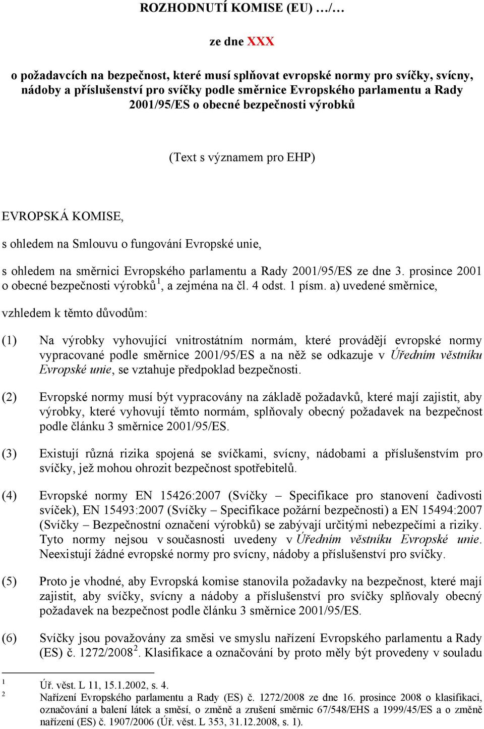 3. prosince 2001 o obecné bezpečnosti výrobků 1, a zejména na čl. 4 odst. 1 písm.