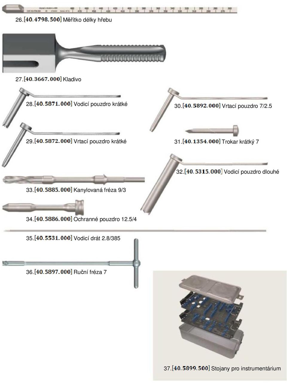 Vodicí pouzdro dlouhé 33. Kanylovaná fréza 9/3 34. Ochranné pouzdro 12.