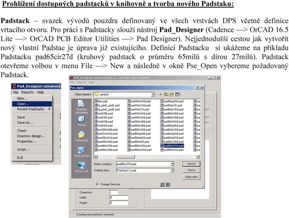 5 Lite > OrCAD PCB Editor Utilities > Pad Designer). Nejjednodušší cestou jak vytvořit nový vlastní Padstac je úprava již existujícího.