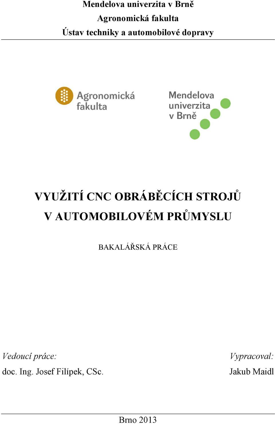 STROJŮ V AUTOMOBILOVÉM PRŮMYSLU BAKALÁŘSKÁ PRÁCE Vedoucí