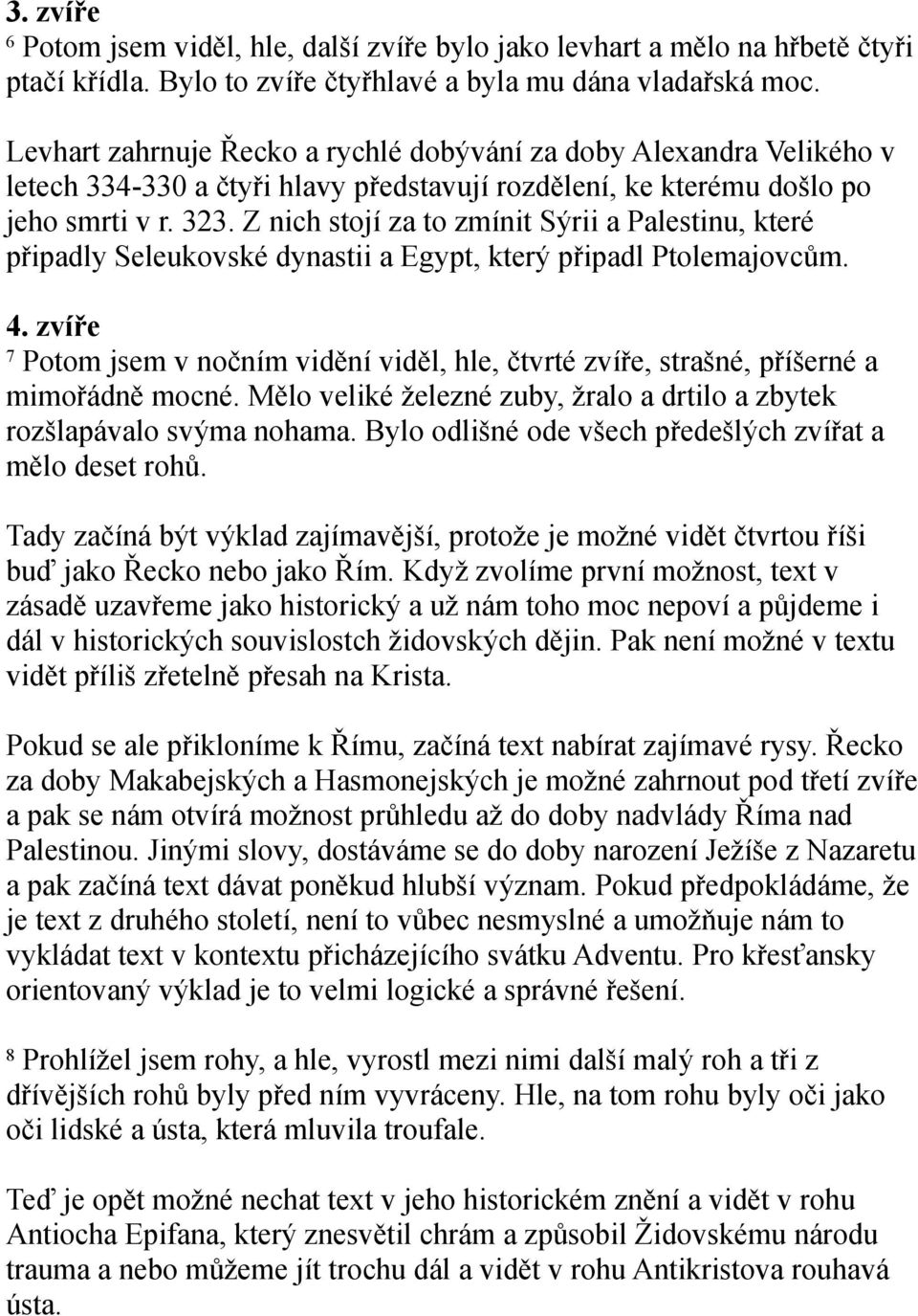 Z nich stojí za to zmínit Sýrii a Palestinu, které připadly Seleukovské dynastii a Egypt, který připadl Ptolemajovcům. 4.