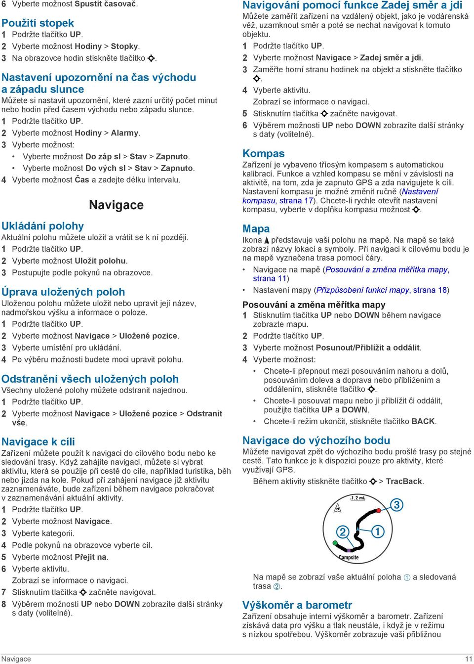 3 Vyberte možnost: Vyberte možnost Do záp sl > Stav > Zapnuto. Vyberte možnost Do vých sl > Stav > Zapnuto. 4 Vyberte možnost Čas a zadejte délku intervalu.