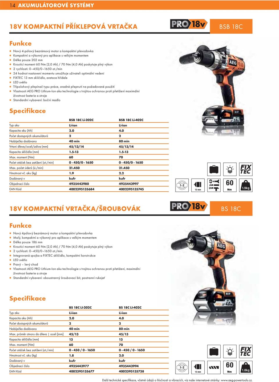 /min 24 hodnot nastavení momentu umožňuje uživateli optimální vedení FIXTEC 13 mm sklíčidlo, aretace hřídele LED světlo Třípolohový přepínač typu práce, snadné přepnutí na požadované použití