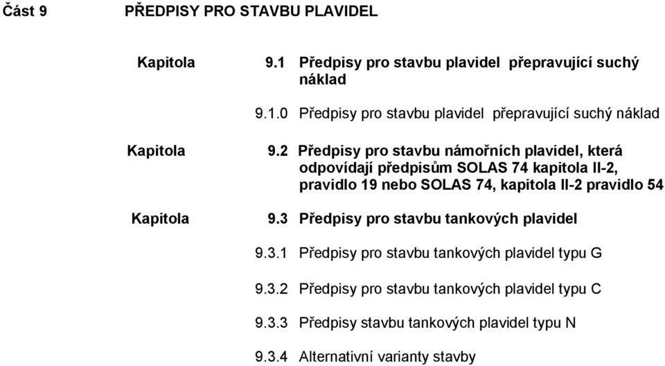 pravidlo 54 9.3 Předpisy pro stavbu tankových plavidel 9.3.1 Předpisy pro stavbu tankových plavidel typu G 9.3.2 Předpisy pro stavbu tankových plavidel typu C 9.