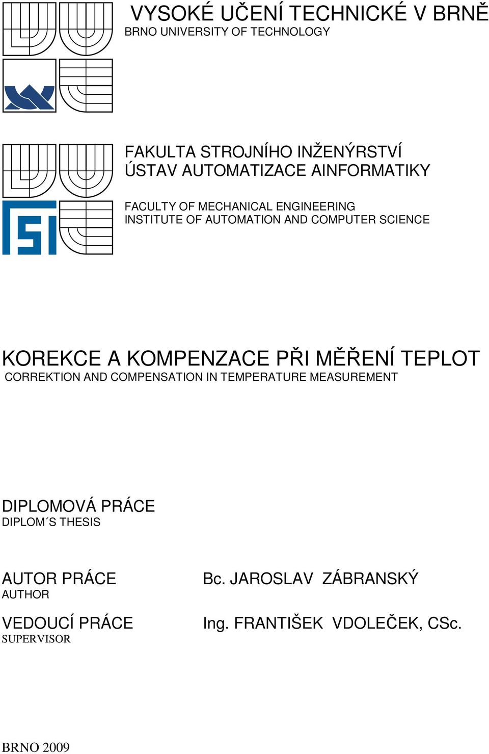 KOMPENZACE PŘI MĚŘENÍ TEPLOT CORREKTION AND COMPENSATION IN TEMPERATURE MEASUREMENT DIPLOMOVÁ PRÁCE DIPLOM S