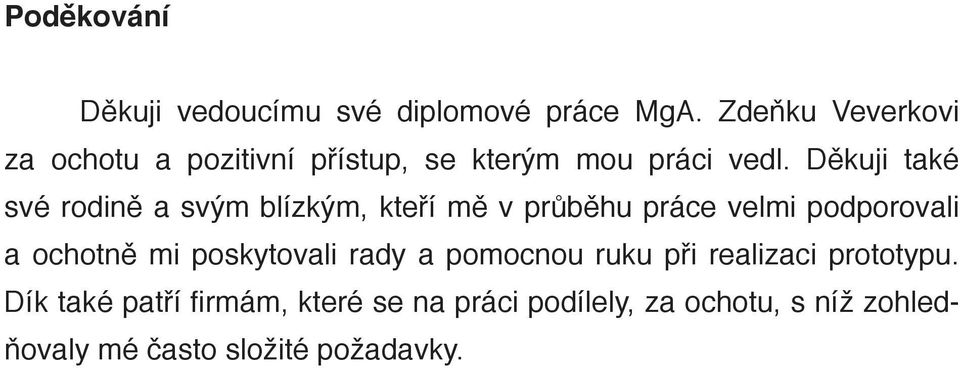 Děkuji také své rodině a svým blízkým, kteří mě v průběhu práce velmi podporovali a ochotně mi