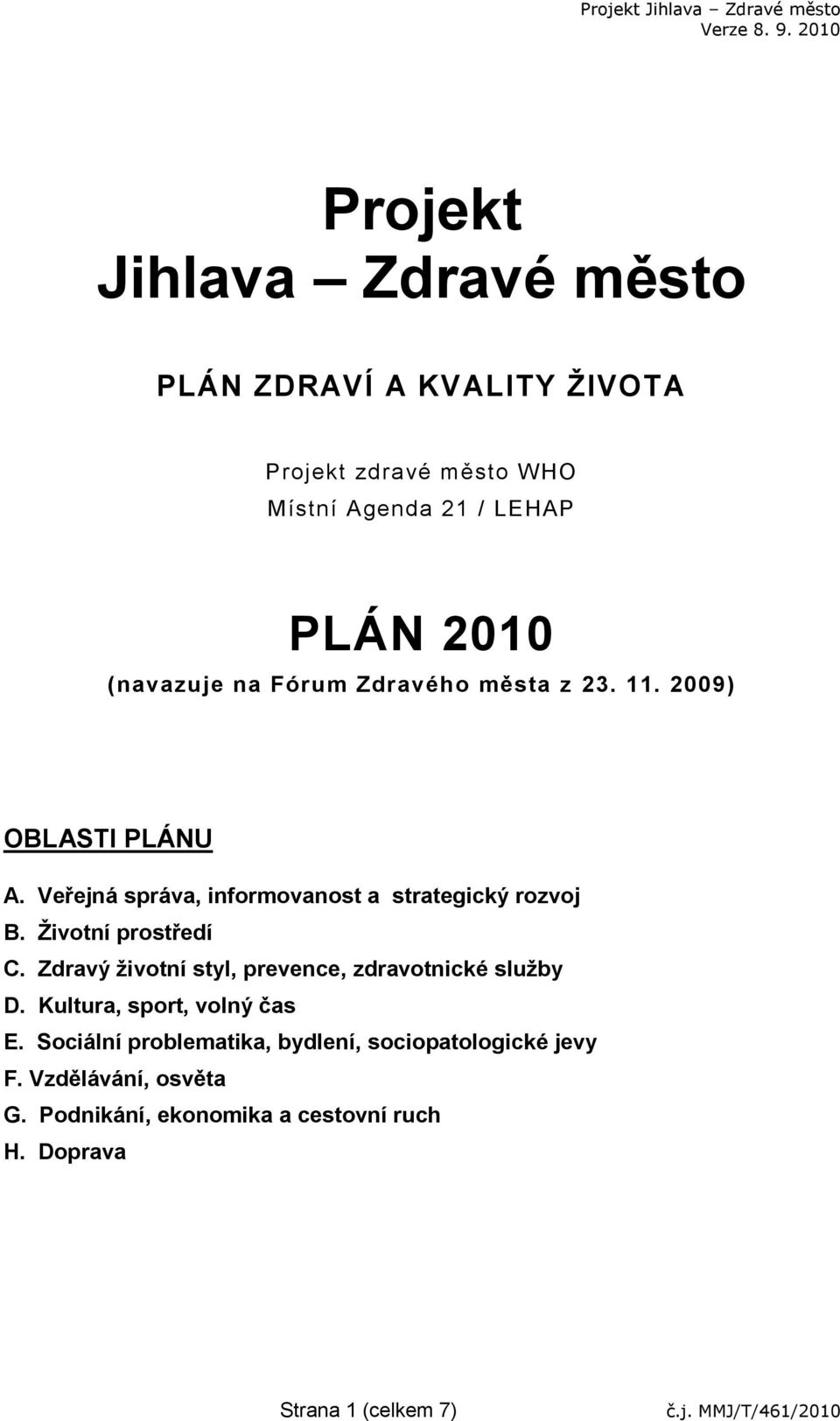 Ţivotní prostředí C. Zdravý ţivotní styl, prevence, zdravotnické sluţby D. Kultura, sport, volný čas E.
