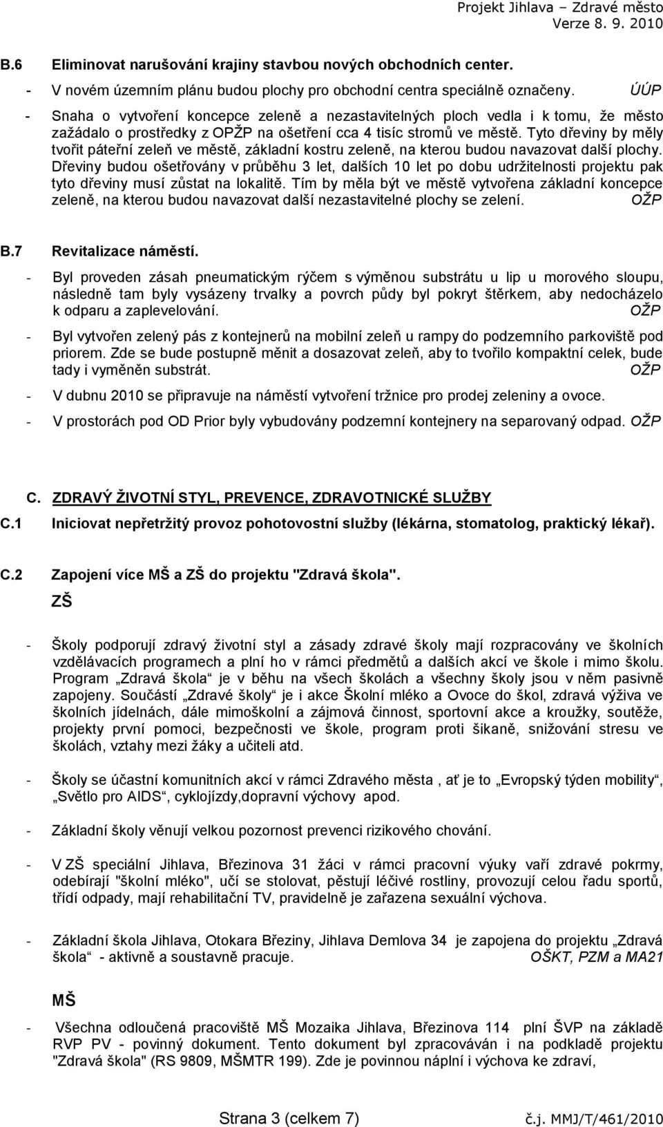Tyto dřeviny by měly tvořit páteřní zeleň ve městě, základní kostru zeleně, na kterou budou navazovat další plochy.