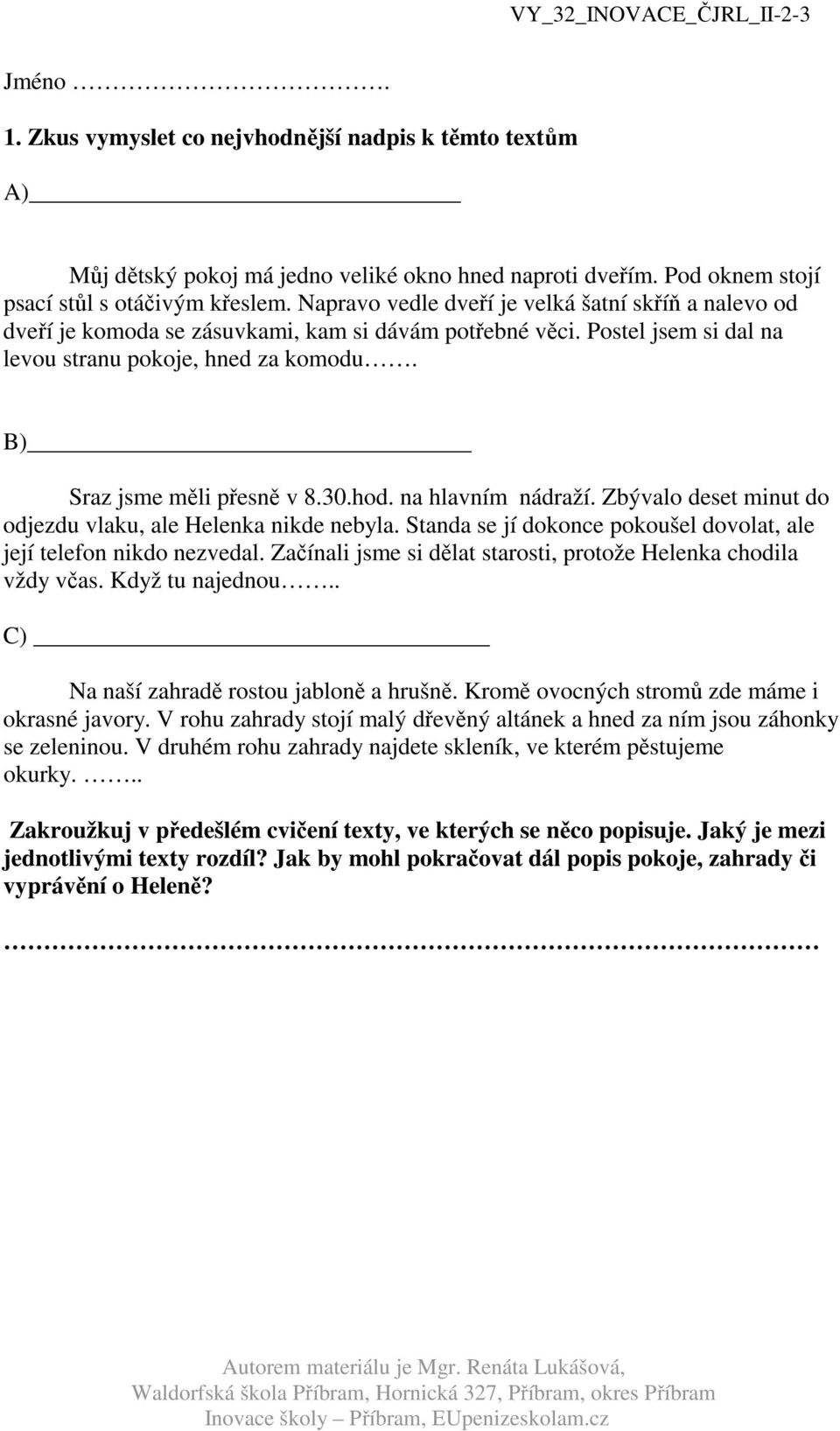 30.hod. na hlavním nádraží. Zbývalo deset minut do odjezdu vlaku, ale Helenka nikde nebyla. Standa se jí dokonce pokoušel dovolat, ale její telefon nikdo nezvedal.