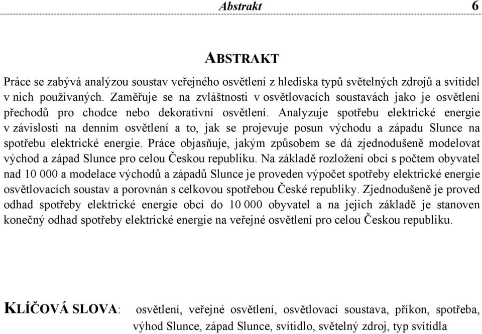 Analyzuje spotřebu elektrické energie v závislosti na denním osvětlení a to, jak se projevuje posun východu a západu Slunce na spotřebu elektrické energie.
