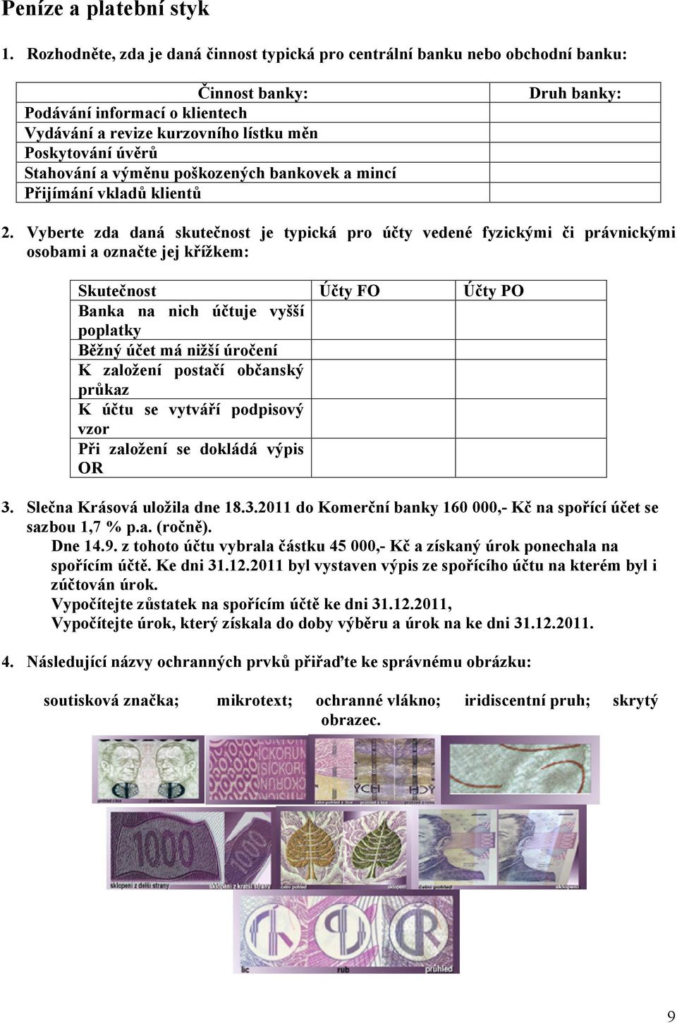 výměnu poškozených bankovek a mincí Přijímání vkladů klientů Druh banky: 2.