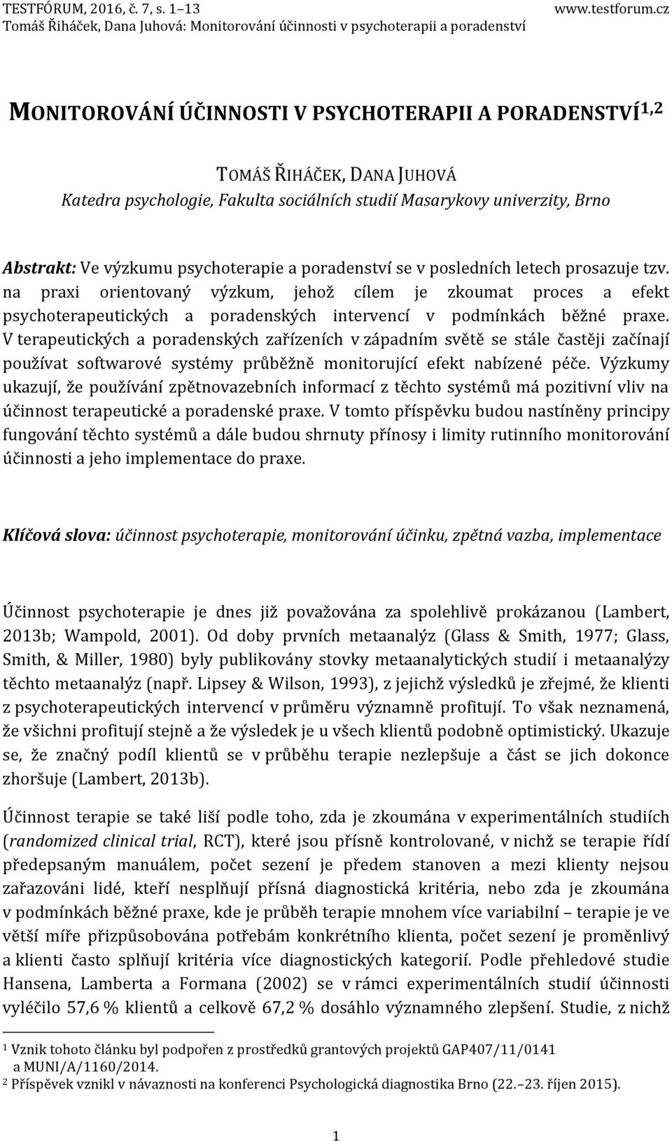 V terapeutických a poradenských zařízeních v západním světě se stále častěji začínají používat softwarové systémy průběžně monitorující efekt nabízené péče.