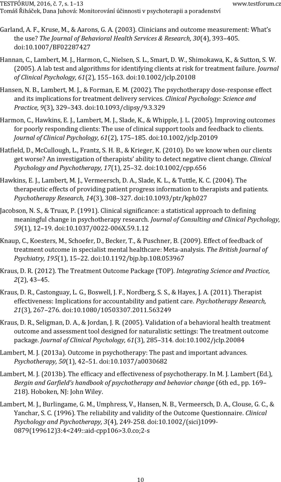 A lab test and algorithms for identifying clients at risk for treatment failure. Journal of Clinical Psychology, 61(2), 155 163. doi:10.1002/jclp.20108 Hansen, N. B., Lambert, M. J., & Forman, E. M. (2002).