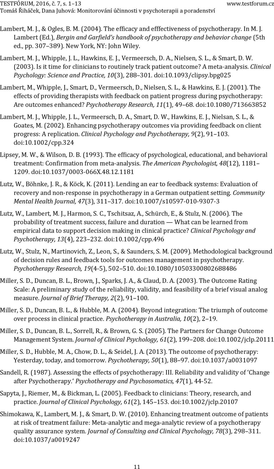 Is it time for clinicians to routinely track patient outcome? A meta-analysis. Clinical Psychology: Science and Practice, 10(3), 288 301. doi:10.1093/clipsy.bpg025 Lambert, M., Whipple, J., Smart, D.