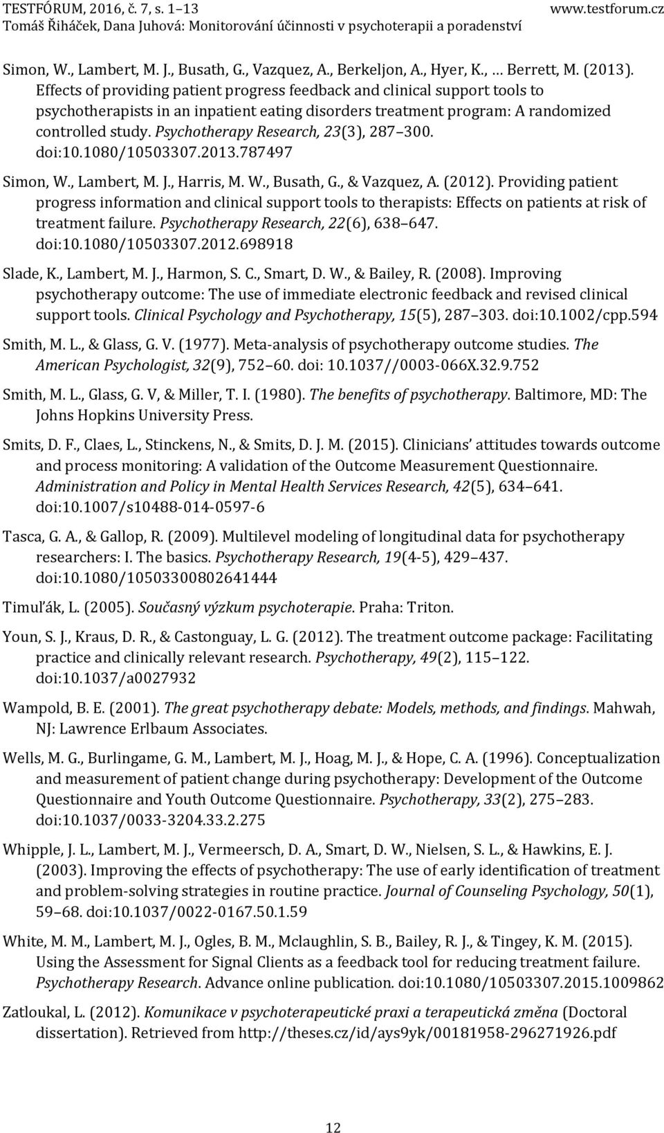 Psychotherapy Research, 23(3), 287 300. doi:10.1080/10503307.2013.787497 Simon, W., Lambert, M. J., Harris, M. W., Busath, G., & Vazquez, A. (2012).