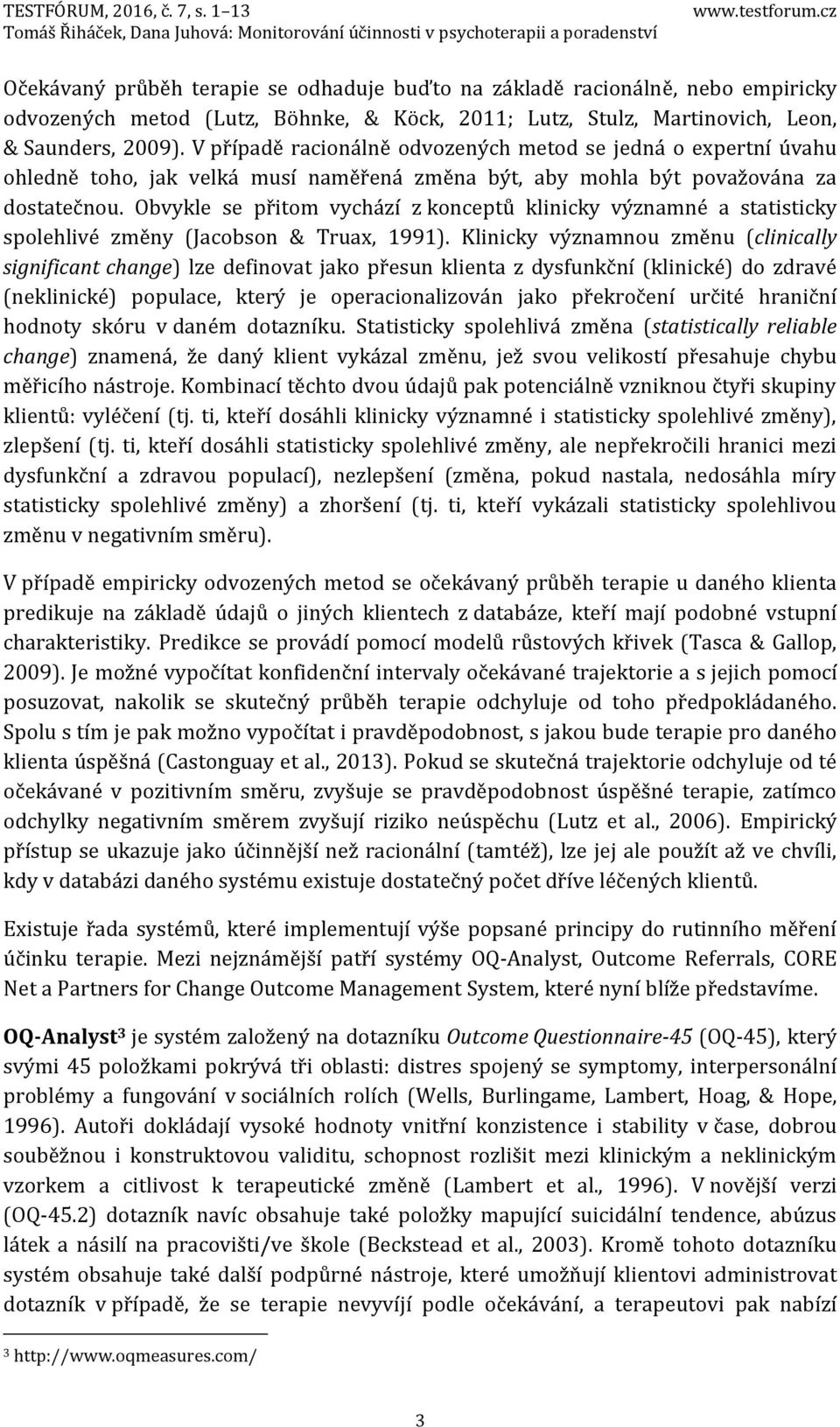 Obvykle se přitom vychází z konceptů klinicky významné a statisticky spolehlivé změny (Jacobson & Truax, 1991).