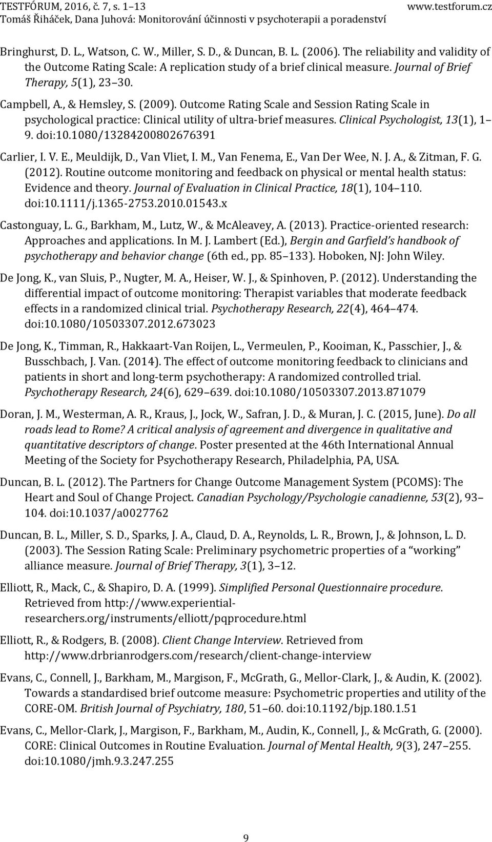 Clinical Psychologist, 13(1), 1 9. doi:10.1080/13284200802676391 Carlier, I. V. E., Meuldijk, D., Van Vliet, I. M., Van Fenema, E., Van Der Wee, N. J. A., & Zitman, F. G. (2012).