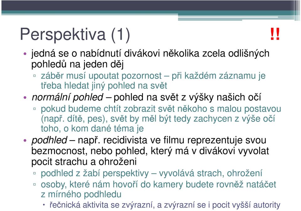 pohled pohled na svět z výšky našich očí pokud budeme chtít zobrazit svět někoho s malou postavou (např.