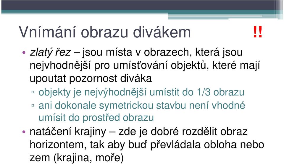 mají upoutat pozornost diváka objekty je nejvýhodnější umístit do 1/3 obrazu ani dokonale