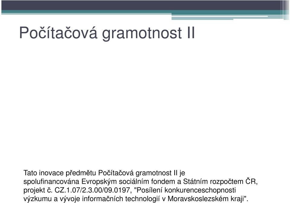 ČR, projekt č. CZ.1.07/2.3.00/09.