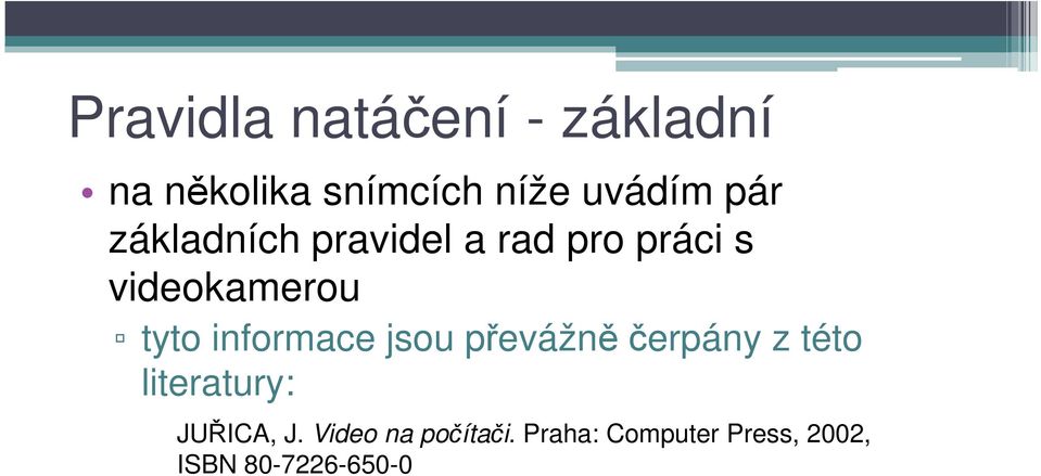 informace jsou převážně čerpány z této literatury: JUŘICA, J.