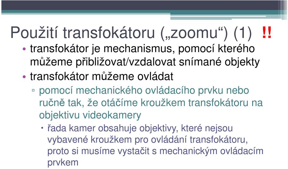 transfokátor můžeme ovládat pomocí mechanického ovládacího prvku nebo ručně tak, že otáčíme kroužkem