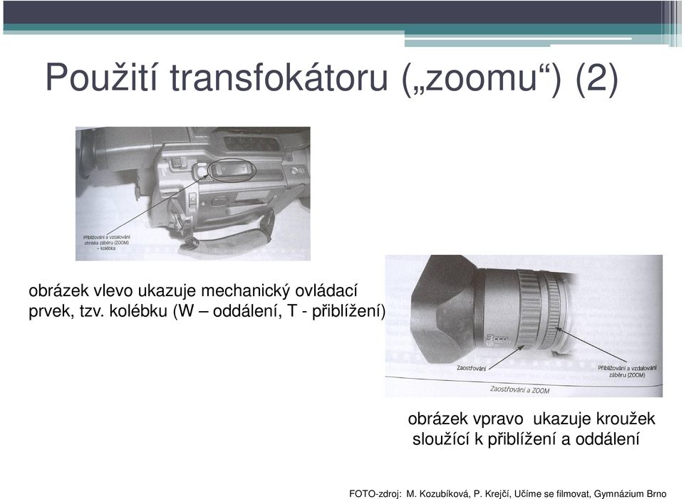 kolébku (W oddálení, T - přiblížení) obrázek vpravo ukazuje