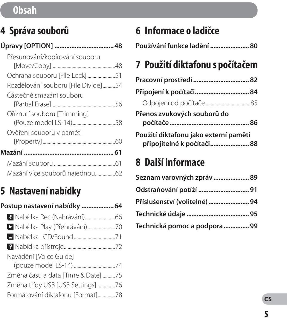..6 Mazání více souborů najednou...6 5 Nastavení nabídky Postup nastavení nabídky... 64, Nabídka Rec (Nahrávání)...66 - Nabídka Play (Přehrávání)...70. Nabídka LCD/Sound...7 / Nabídka přístroje.